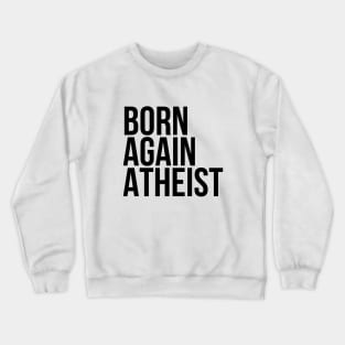 Funny Sarcasm Born Again Atheist Crewneck Sweatshirt